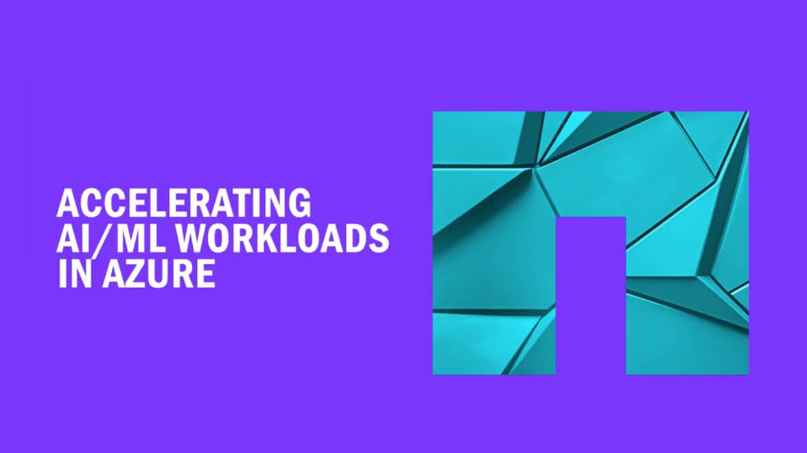 ACCELERATING AI/ML WORKLOADS IN AZURE